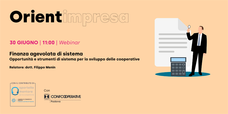 Rassegna Orientimpresa - Webinar “Finanza agevolata di sistema. Opportunità e strumenti di sistema per lo sviluppo delle cooperative”